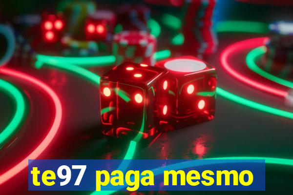 te97 paga mesmo